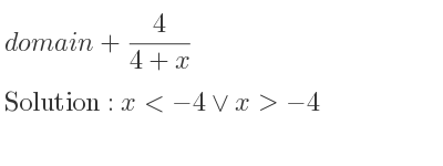 The domain of+4/(4+x) is x<-4\lor x>-4